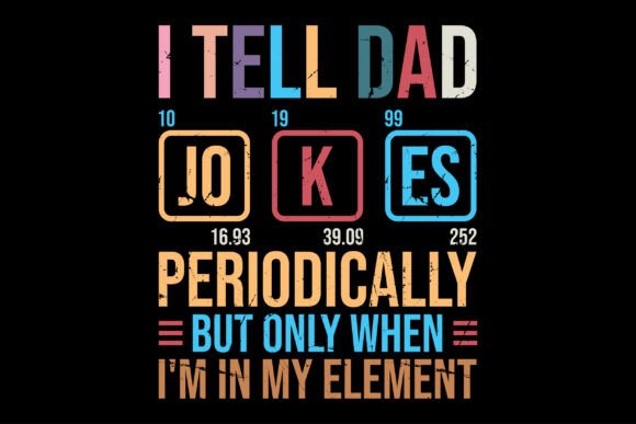 I Tell Dad Jokes Periodically but Only When I’m In My Element